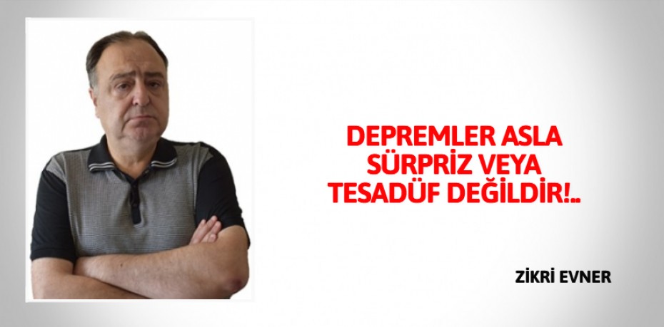 DEPREMLER ASLA SÜRPRİZ  VEYA TESADÜF DEĞİLDİR!..