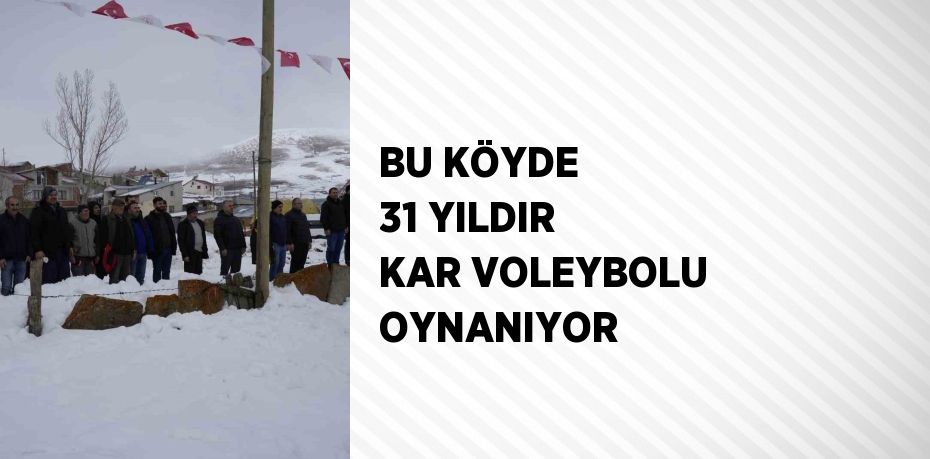 BU KÖYDE 31 YILDIR KAR VOLEYBOLU OYNANIYOR