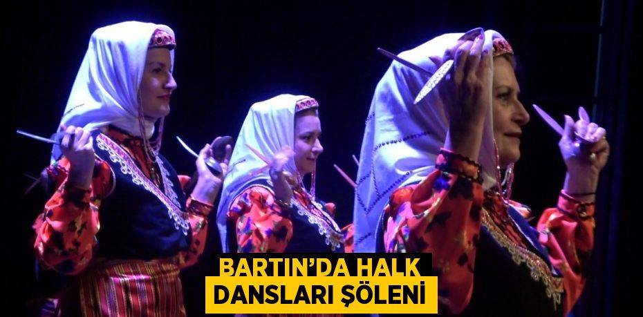 BARTIN’DA HALK DANSLARI ŞÖLENİ