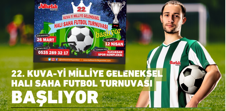 22. KUVA-Yİ MİLLİYE GELENEKSEL HALI SAHA FUTBOL TURNUVASI BAŞLIYOR