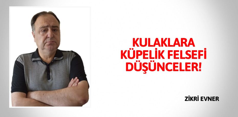 KULAKLARA KÜPELİK FELSEFİ DÜŞÜNCELER!