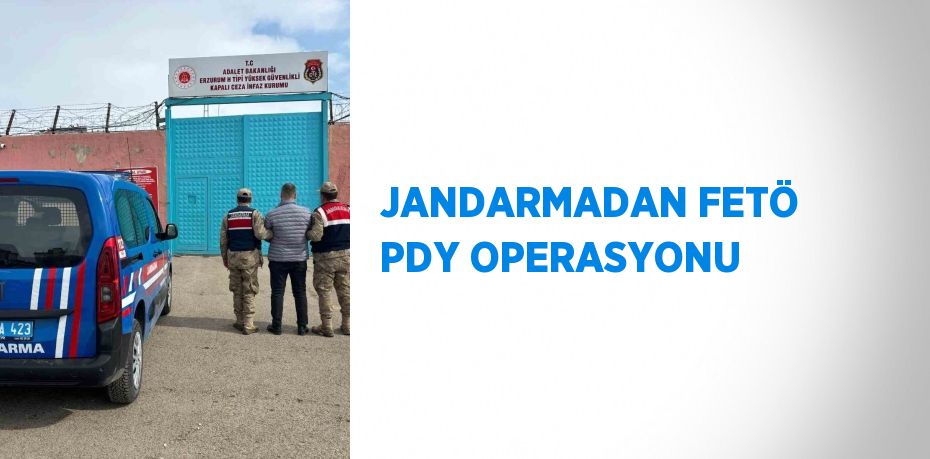 JANDARMADAN FETÖ PDY OPERASYONU