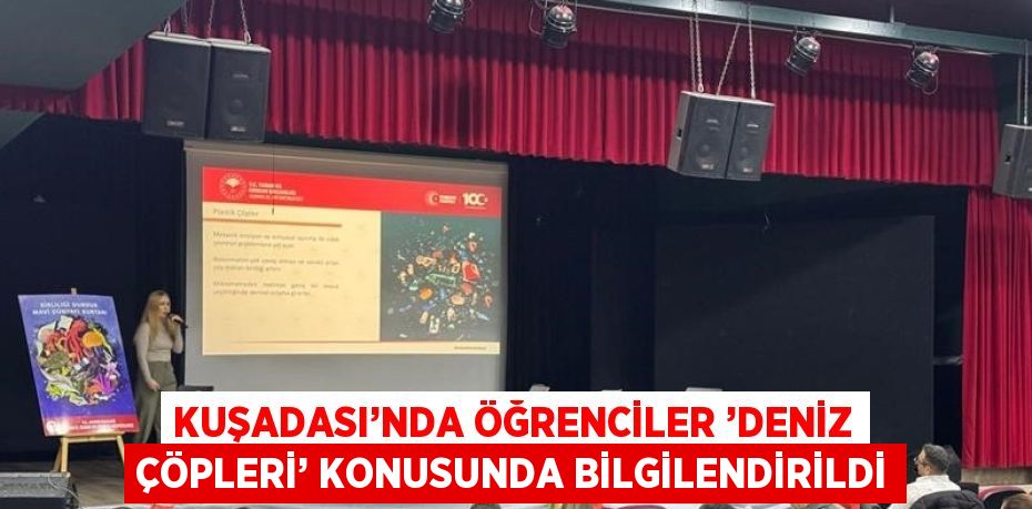 KUŞADASI’NDA ÖĞRENCİLER ’DENİZ ÇÖPLERİ’ KONUSUNDA BİLGİLENDİRİLDİ