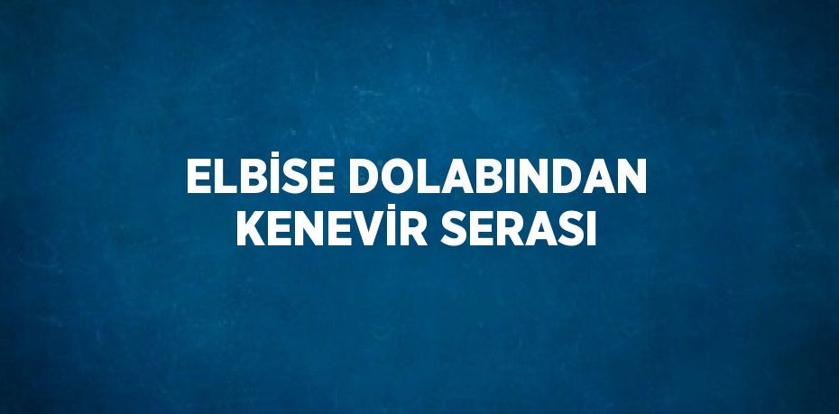 ELBİSE DOLABINDAN KENEVİR SERASI