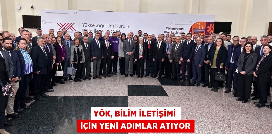 YÖK, BİLİM İLETİŞİMİ İÇİN YENİ ADIMLAR ATIYOR