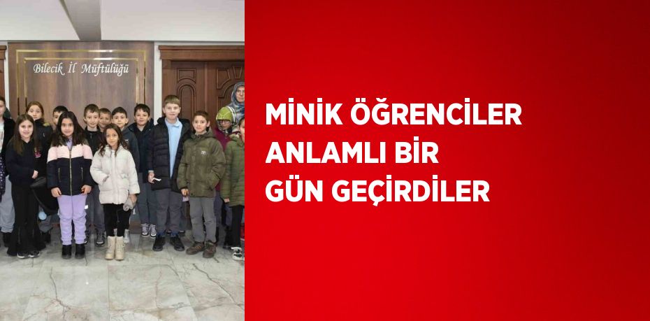 MİNİK ÖĞRENCİLER ANLAMLI BİR GÜN GEÇİRDİLER