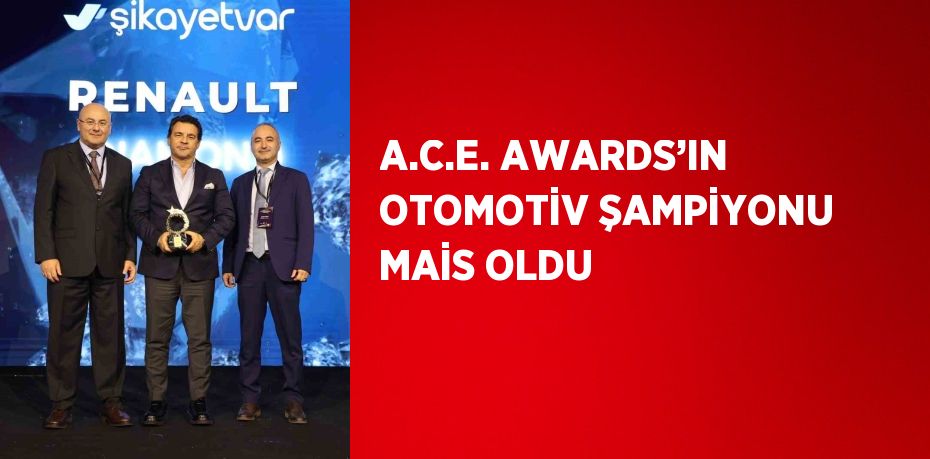 A.C.E. AWARDS’IN OTOMOTİV ŞAMPİYONU MAİS OLDU