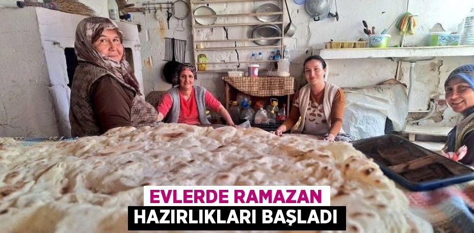 EVLERDE RAMAZAN HAZIRLIKLARI BAŞLADI