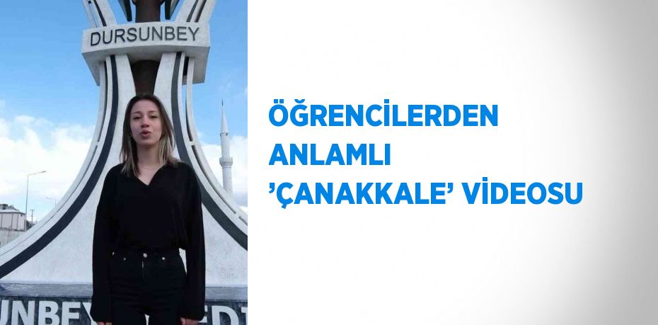 ÖĞRENCİLERDEN ANLAMLI ’ÇANAKKALE’ VİDEOSU