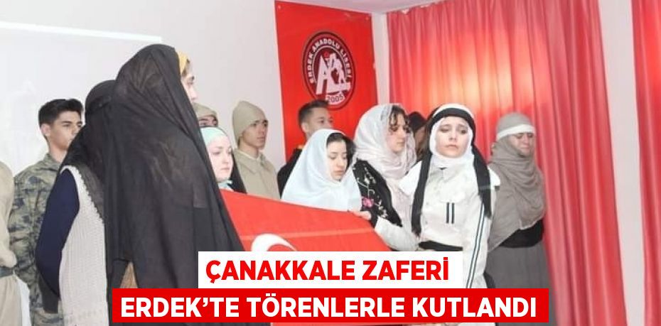 ÇANAKKALE ZAFERİ ERDEK’TE TÖRENLERLE KUTLANDI