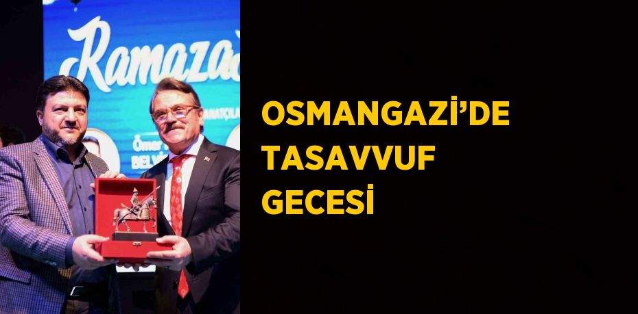 OSMANGAZİ’DE TASAVVUF GECESİ