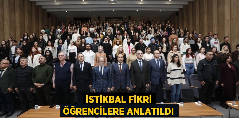 İSTİKBAL FİKRİ ÖĞRENCİLERE ANLATILDI