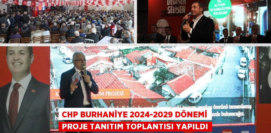 CHP BURHANİYE 2024-2029 DÖNEMİ PROJE TANITIM TOPLANTISI YAPILDI