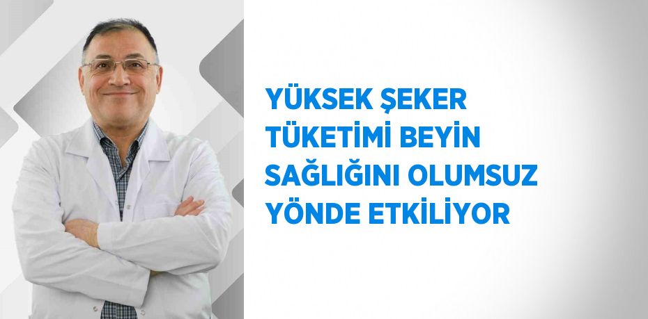 YÜKSEK ŞEKER TÜKETİMİ BEYİN SAĞLIĞINI OLUMSUZ YÖNDE ETKİLİYOR