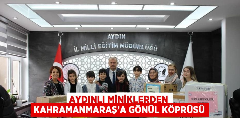 AYDINLI MİNİKLERDEN KAHRAMANMARAŞ’A GÖNÜL KÖPRÜSÜ