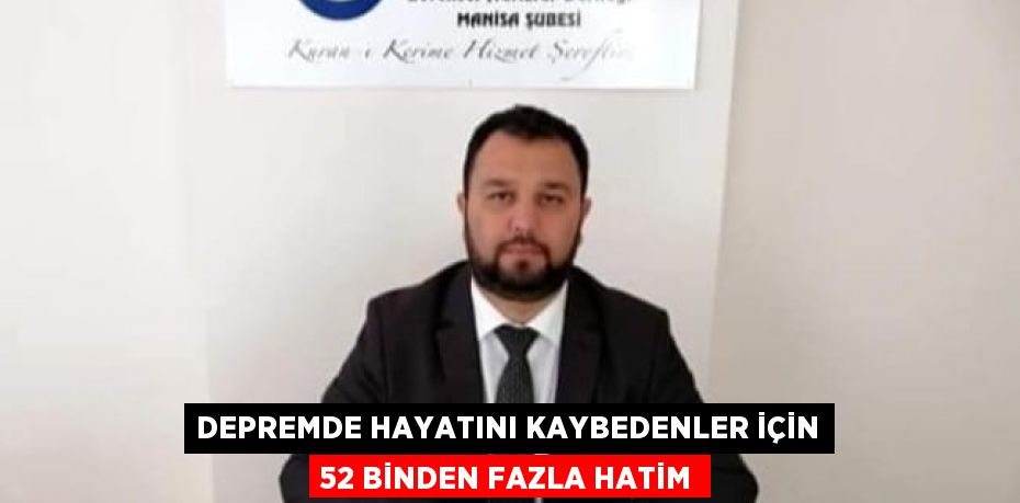 DEPREMDE HAYATINI KAYBEDENLER İÇİN 52 BİNDEN FAZLA HATİM