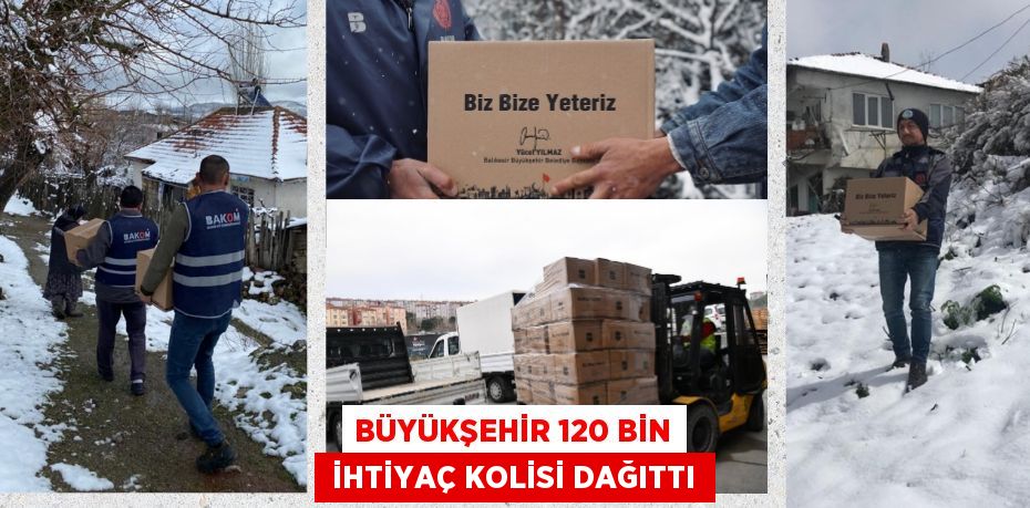 BÜYÜKŞEHİR 120 BİN  İHTİYAÇ KOLİSİ DAĞITTI