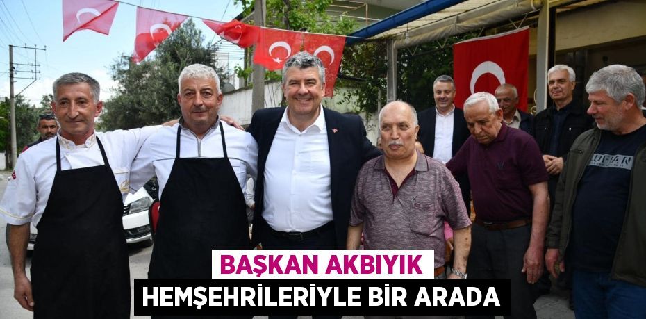 BAŞKAN AKBIYIK HEMŞEHRİLERİYLE BİR ARADA