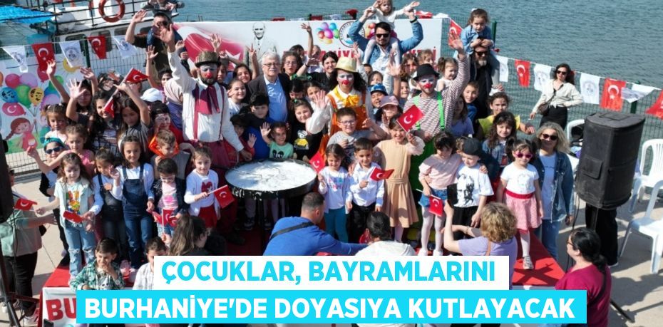 ÇOCUKLAR, BAYRAMLARINI BURHANİYE’DE DOYASIYA KUTLAYACAK