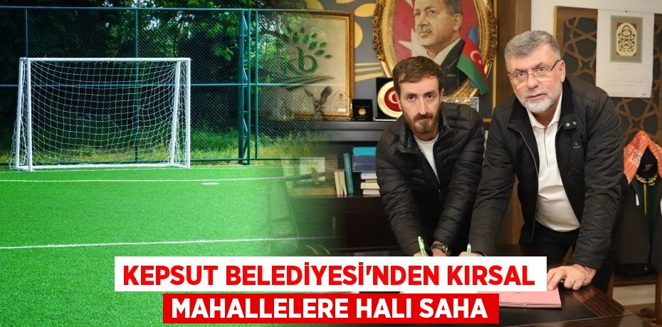 KEPSUT BELEDİYESİ'NDEN KIRSAL MAHALLELERE HALI SAHA