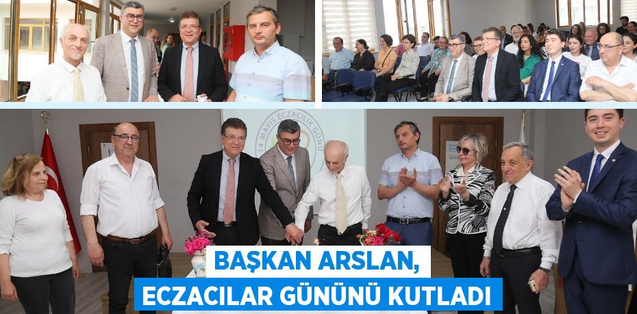 BAŞKAN ARSLAN, ECZACILAR GÜNÜNÜ KUTLADI