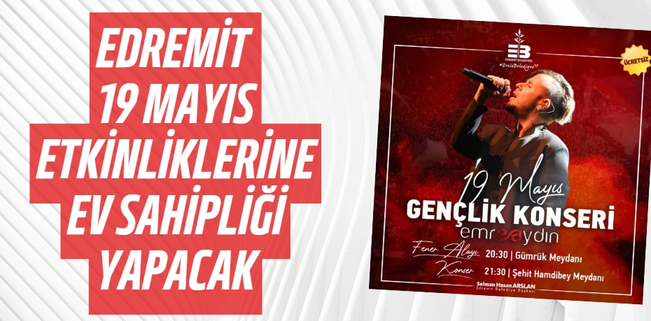 EDREMİT 19 MAYIS ETKİNLİKLERİNE EV SAHİPLİĞİ YAPACAK