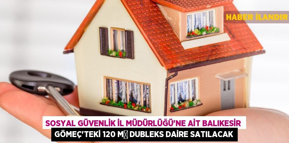 Sosyal Güvenlik İl Müdürlüğü'ne ait Balıkesir Gömeç'teki 120 m² dubleks daire satılacak