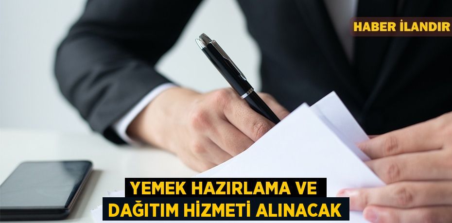 Yemek hazırlama ve dağıtım hizmeti alınacak