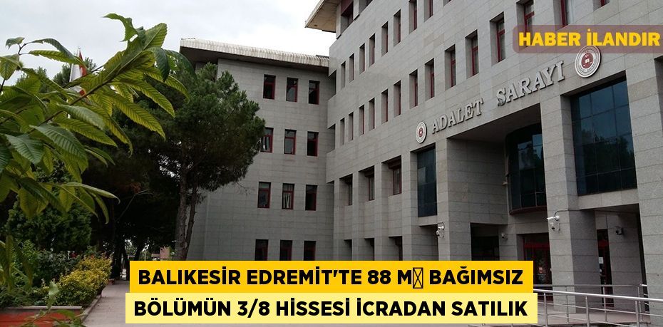 Balıkesir Edremit'te 88 m² bağımsız bölümün 3/8 hissesi icradan satılık