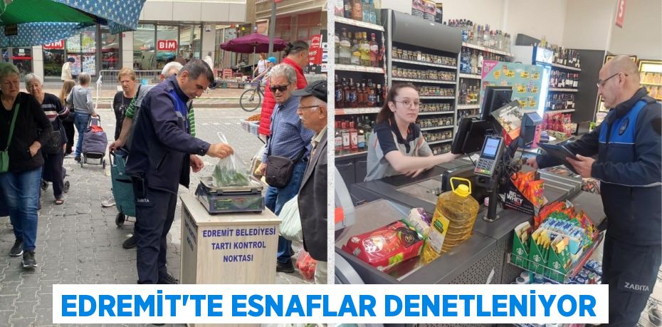 EDREMİT’TE ESNAFLAR DENETLENİYOR