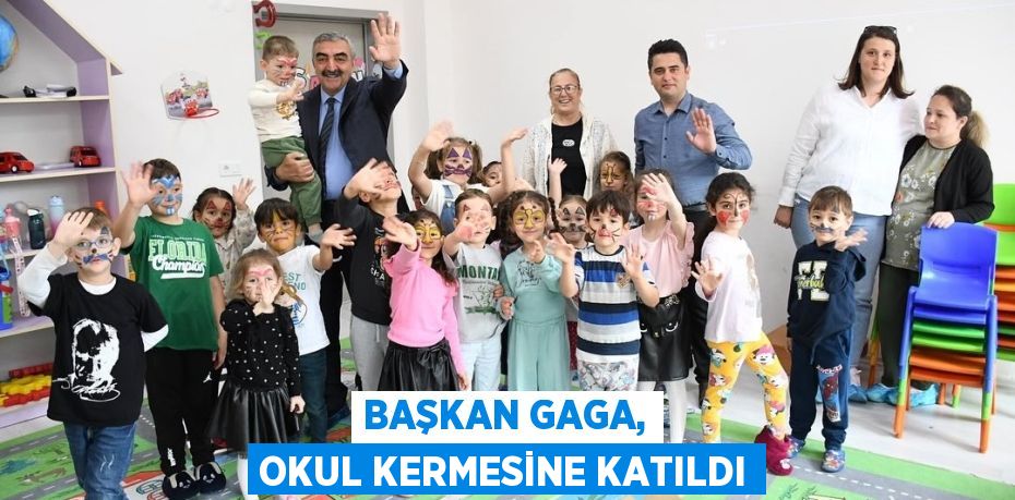 BAŞKAN GAGA, OKUL KERMESİNE KATILDI