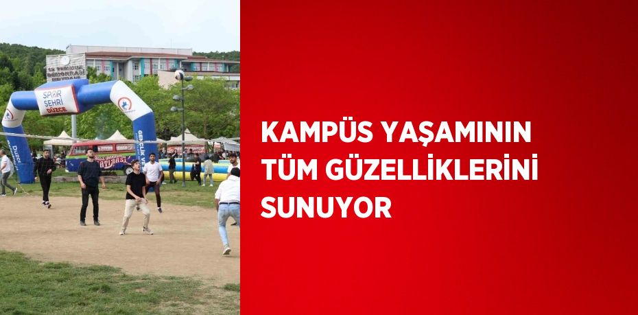 KAMPÜS YAŞAMININ TÜM GÜZELLİKLERİNİ SUNUYOR