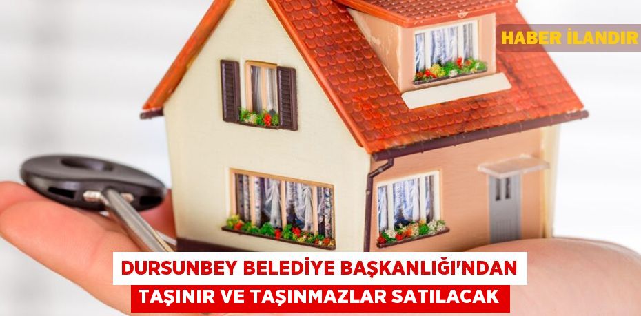 Dursunbey Belediye Başkanlığı'ndan taşınır ve taşınmazlar satılacak