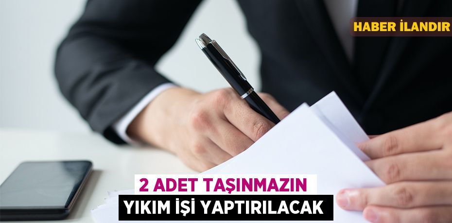 2 adet taşınmazın yıkım işi yaptırılacak