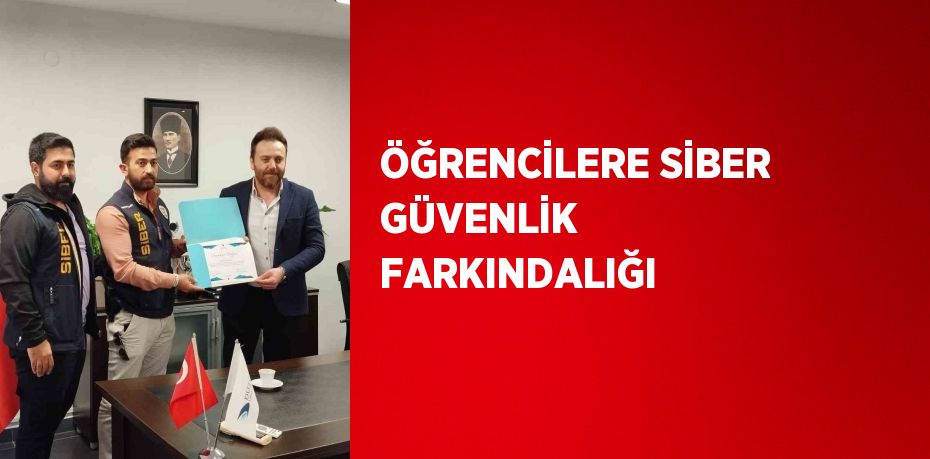 ÖĞRENCİLERE SİBER GÜVENLİK FARKINDALIĞI