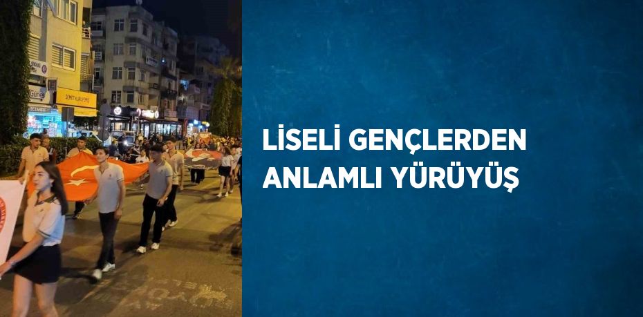 LİSELİ GENÇLERDEN ANLAMLI YÜRÜYÜŞ