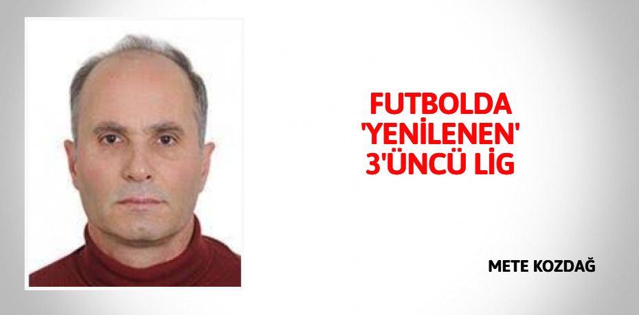 FUTBOLDA 'YENİLENEN' 3'ÜNCÜ LİG