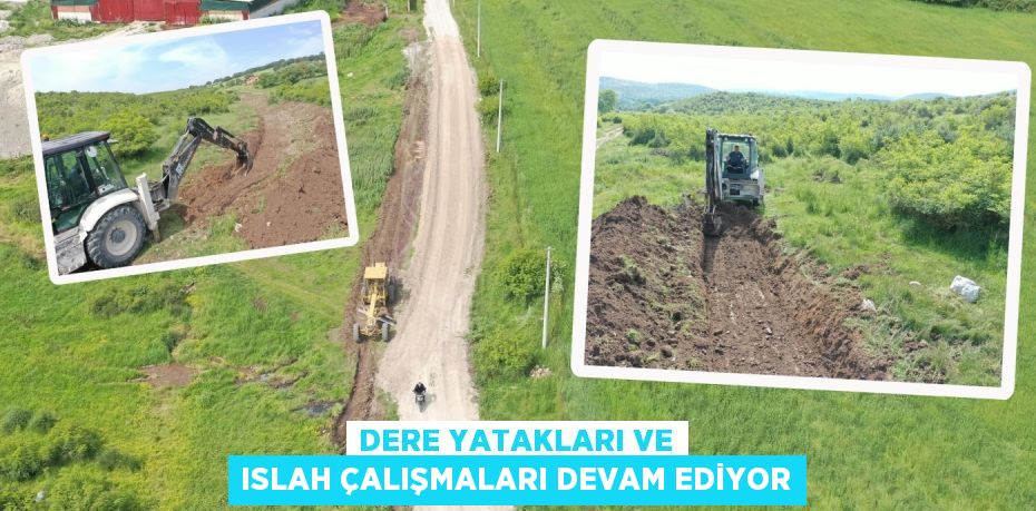 DERE YATAKLARI VE ISLAH ÇALIŞMALARI DEVAM EDİYOR