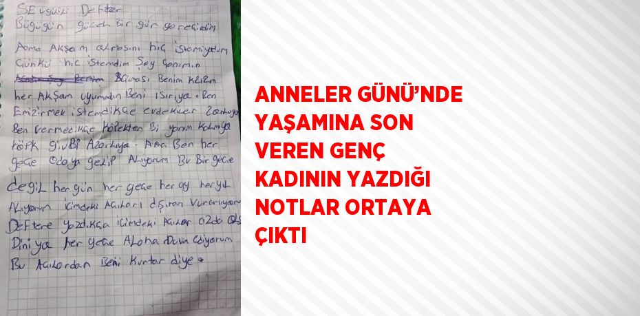 ANNELER GÜNÜ’NDE YAŞAMINA SON VEREN GENÇ KADININ YAZDIĞI NOTLAR ORTAYA ÇIKTI
