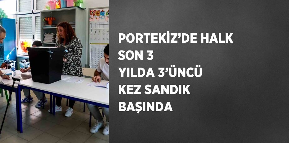 PORTEKİZ’DE HALK SON 3 YILDA 3’ÜNCÜ KEZ SANDIK BAŞINDA