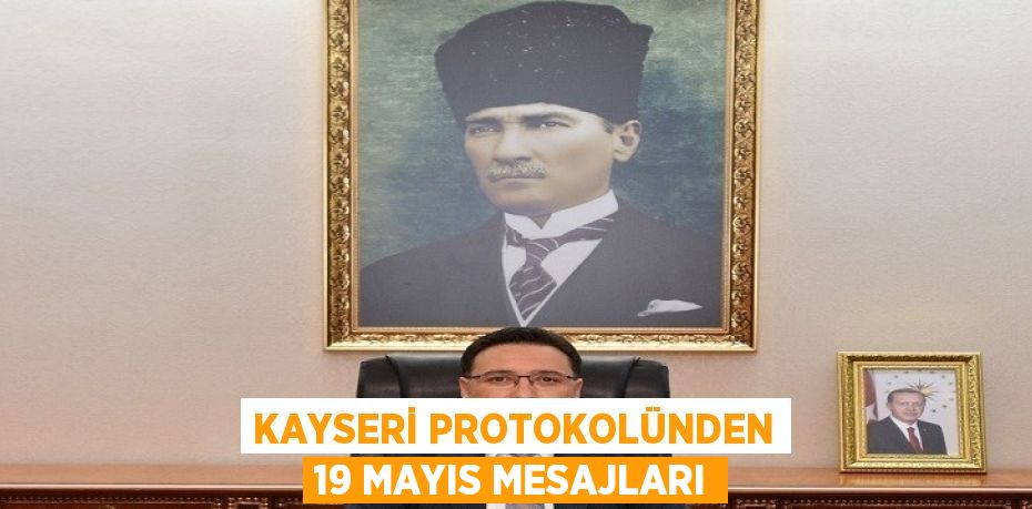 KAYSERİ PROTOKOLÜNDEN 19 MAYIS MESAJLARI