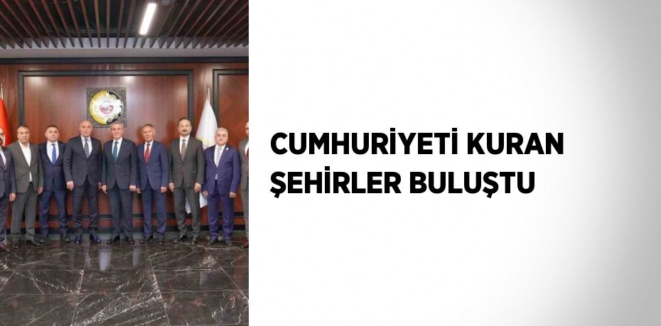 CUMHURİYETİ KURAN ŞEHİRLER BULUŞTU