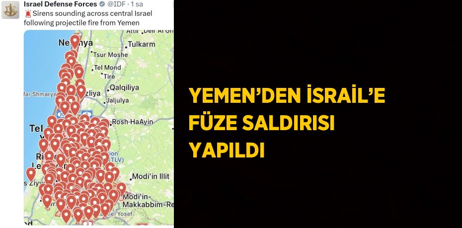 YEMEN’DEN İSRAİL’E FÜZE SALDIRISI YAPILDI