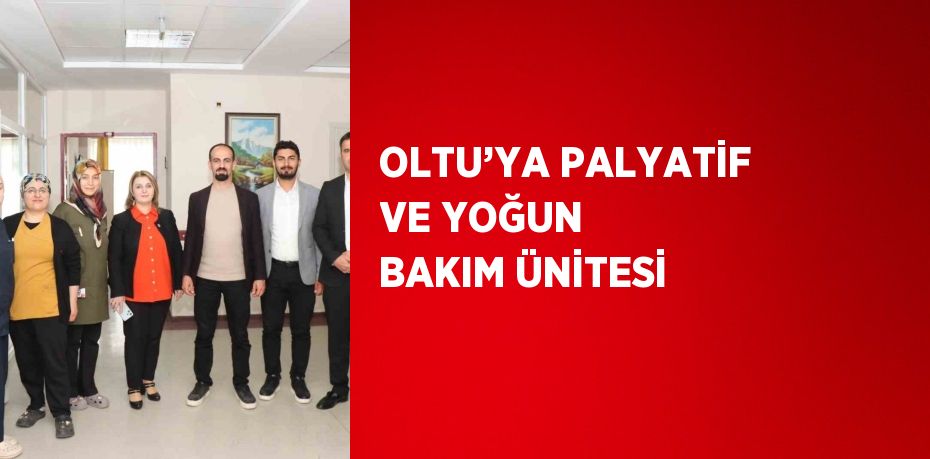 OLTU’YA PALYATİF VE YOĞUN BAKIM ÜNİTESİ