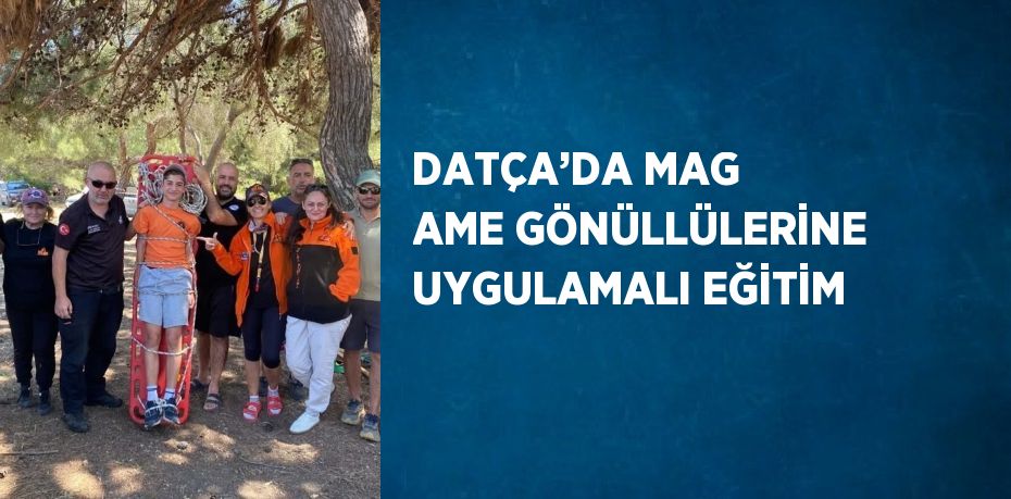 DATÇA’DA MAG AME GÖNÜLLÜLERİNE UYGULAMALI EĞİTİM