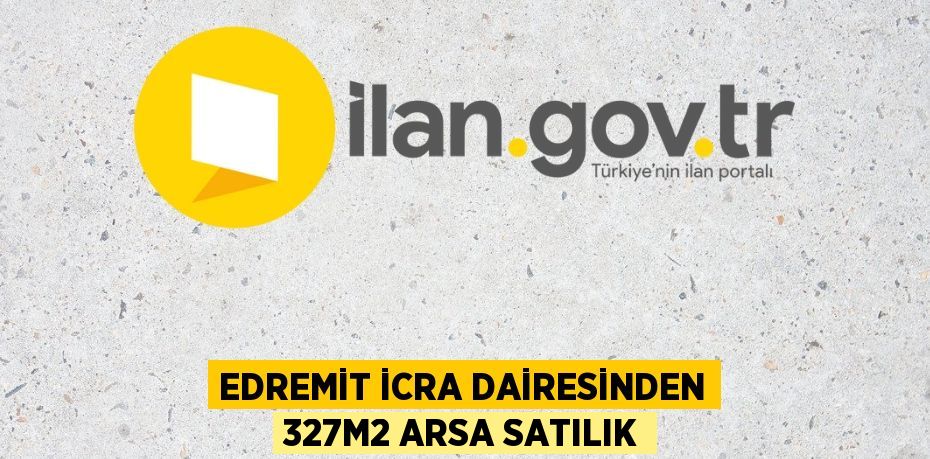 EDREMİT İCRA DAİRESİNDEN 327m2 ARSA SATILIK