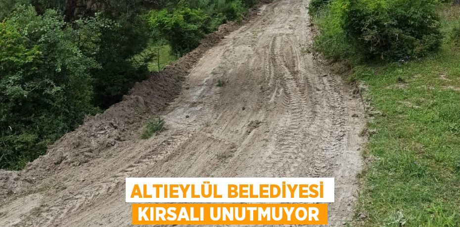 ALTIEYLÜL BELEDİYESİ KIRSALI UNUTMUYOR