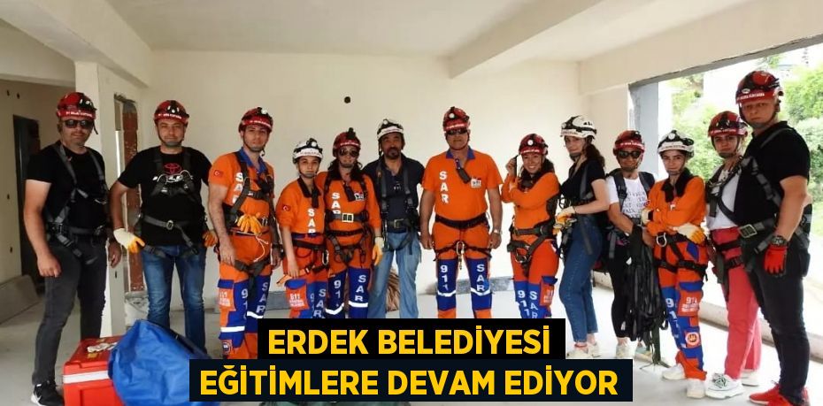 ERDEK BELEDİYESİ EĞİTİMLERE DEVAM EDİYOR