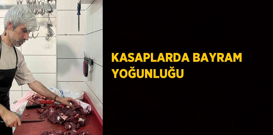 KASAPLARDA BAYRAM YOĞUNLUĞU