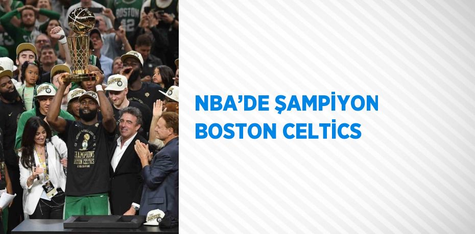 NBA’DE ŞAMPİYON BOSTON CELTİCS